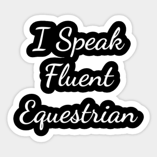 I Speak Fluent Equestrian Funny Farm Horse Riding T-Shirt Sticker